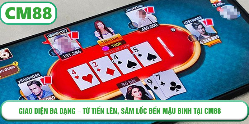 Giao diện đa dạng – từ Tiến Lên, Sâm Lốc đến Mậu Binh tại CM88
